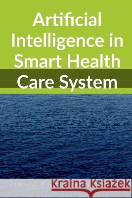 Artificial Intelligence in Smart Health Care System Y Jahnavi   9798886841022 Notion Press