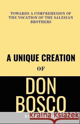 A Unique Creation of Don Bosco Bosco Ekka 9798886841367 Notion Press