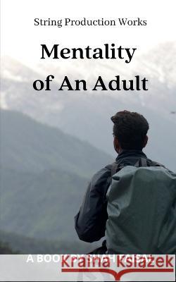 Mentality of an Adult Shah Faisal   9798886842586 Notion Press