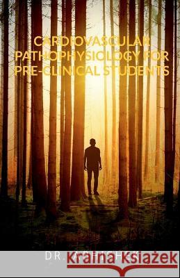 Cardiovascular Pathophysiology for Pre-Clinical Students Dr Abhishek   9798886843255 Notion Press