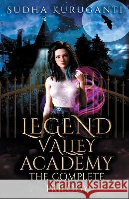 Legend Valley Academy: The Complete Trilogy Sudha Kuruganti   9798886843798