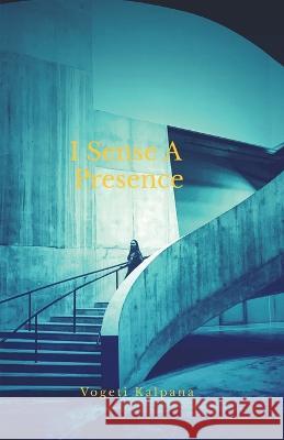 I Sense a Presence Vogeti Kalpana 9798886844825
