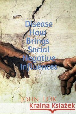 Disease How Brings Social Negative Influences John Lok   9798886848007 Notion Press