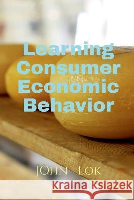 Learning Consumer Economic Behavior John Lok   9798886848861 Notion Press
