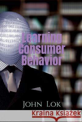 Learning Consumer Behavior John Lok   9798886849134 Notion Press