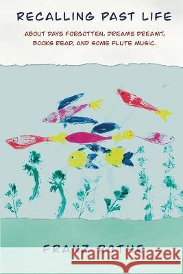 Recalling Past Life Rothe Franz Rothe 9798886920161