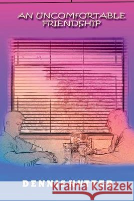 An Uncomfortable Friendship Dennis Nutter   9798886920345