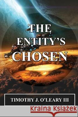 The Entity's Chosen Timothy J O'Leary   9798886920666 Scriptor House