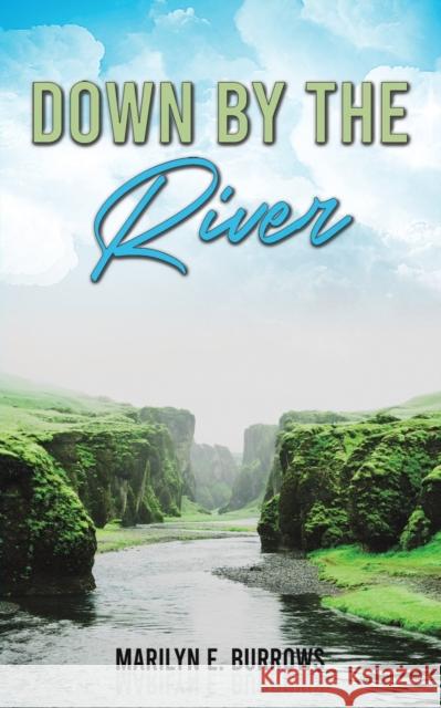 Down by the River Marilyn E Burrows 9798886930481 Austin Macauley Publishers LLC