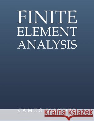 Finite Element Analysis James Mandel 9798886930689