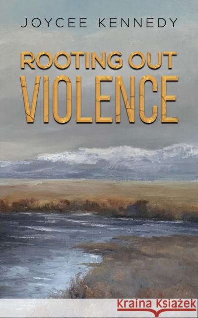 Rooting Out Violence Joycee Kennedy 9798886931198 Austin Macauley Publishers
