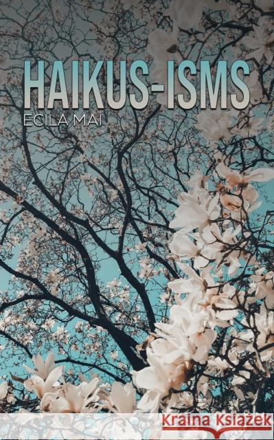 Haikus-isms Ecila Mai 9798886932072 Austin Macauley Publishers LLC