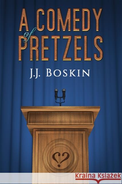 A Comedy of Pretzels J.J Boskin 9798886932164 Austin Macauley Publishers LLC