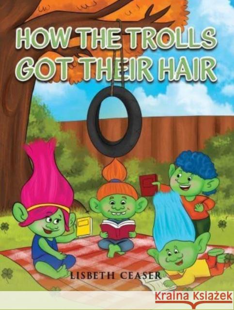 How the Trolls Got Their Hair Lisbeth Ceaser 9798886932478