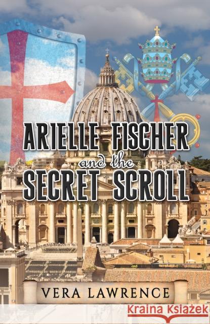 Arielle Fischer and the Secret Scroll Vera Lawrence 9798886933185 Austin Macauley Publishers LLC