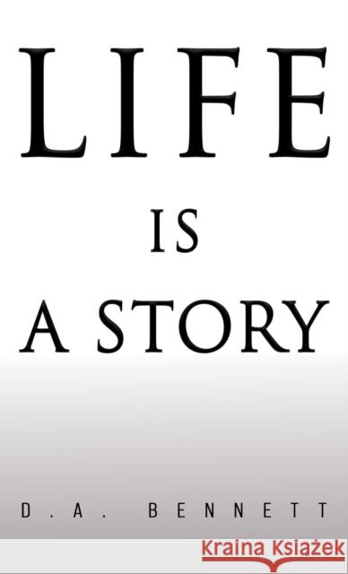 Life is a Story D A Bennett 9798886933321 Austin Macauley Publishers LLC