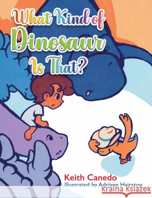 What Kind of Dinosaur Is That? Keith Canedo 9798886933543 Austin Macauley Publishers LLC