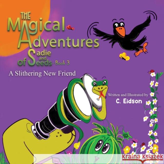 The Magical Adventures of Sadie and Seeds - Book 3: A Slithering New Friend C Eidson 9798886935943