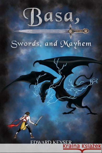 Basa, Swords, and Mayhem Edward Keyser 9798886936216 Austin Macauley Publishers LLC