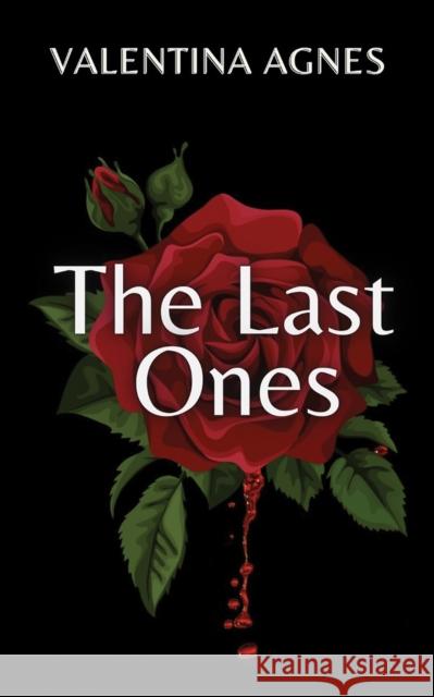 The Last Ones Valentina Agnes 9798886937077 Austin Macauley Publishers LLC
