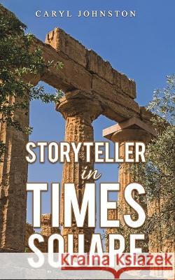 Storyteller in Times Square Caryl Johnston 9798886937237 Austin Macauley Publishers LLC