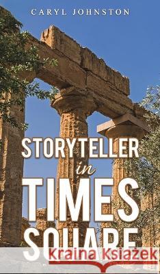 Storyteller in Times Square Caryl Johnston 9798886937244 Austin Macauley Publishers