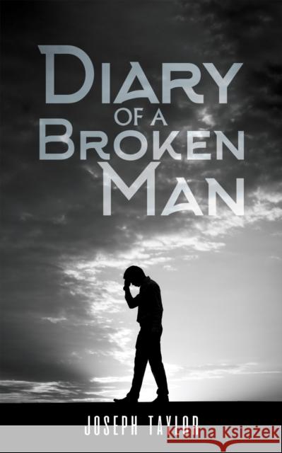 Diary of a Broken Man Joseph Taylor 9798886937558