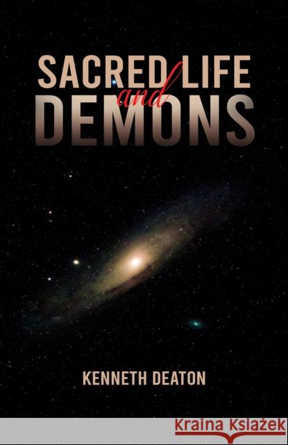 Sacred Life and Demons Kenneth Deaton 9798886937633 Austin Macauley Publishers LLC