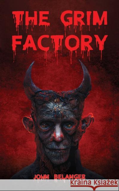 The Grim Factory John Belanger 9798886938265 Austin Macauley Publishers LLC