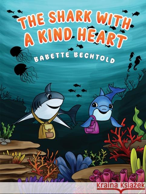 The Shark with a Kind Heart Babette Bechtold 9798886939668 Austin Macauley Publishers LLC