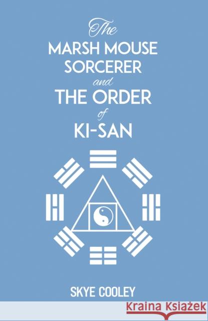 The Marsh Mouse Sorcerer and Order of Ki-San Skye Cooley 9798886939903 Austin Macauley Publishers LLC