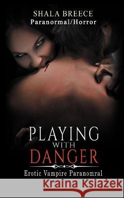 Playing with Danger: Erotic Vampire Paranomral Shala Breece   9798887001913