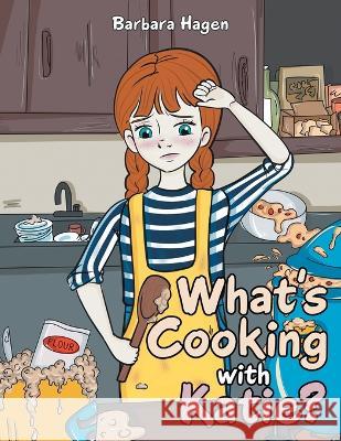 What's cooking with Katie? Barbara Hagen   9798887030388 Litprime Solutions