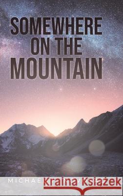 Somewhere on the Mountain Michael F Novosad   9798887030746 Litprime Solutions