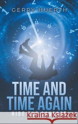 Time and Time Again: Hide the Sausage Gerry Huerth   9798887032405 Litprime Solutions