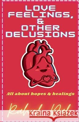 Love, Feelings and Other Delusions Rahul Pal 9798887040813