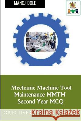 Mechanic Machine Tool Maintenance Second Year MCQ Manoj Dole 9798887041025