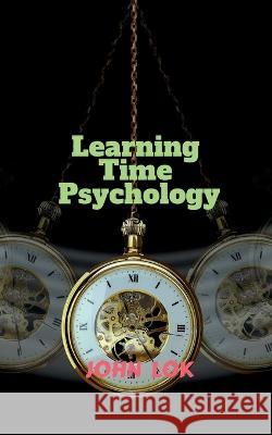 Learning Time Psychology John Lok 9798887041803 Notion Press, Inc.
