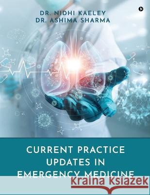 Current Practice Updates in Emergency Medicine Dr Nidhi Kaeley 9798887043807 Notion Press
