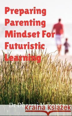 Preparing Parenting Mindset For Futuristic Learning Dr Dheeraj 9798887045603 Notion Press, Inc.