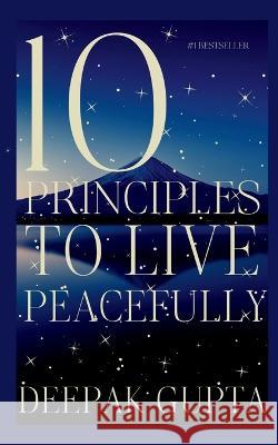 10 Principles To Live Peacefully Deepak Gupta 9798887045634