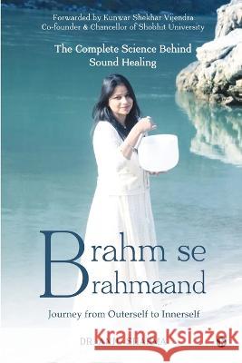 Brahm se Brahmaand: Journey from Outerself to Innerself Dr Anju Sharma 9798887049007