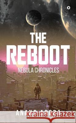 The Reboot: Nebula Chronicles Anand Arora 9798887049281