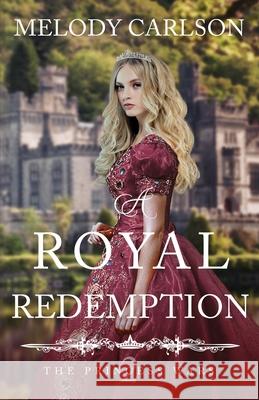 A Royal Redemption Melody Carlson 9798887090177