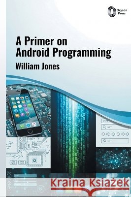 A Primer on ANDROID PROGRAMMING Jones, William 9798887157719