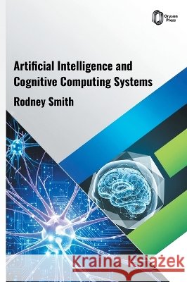 Artificial Intelligence and Cognitive Computing Systems Smith, Rodney 9798887158952
