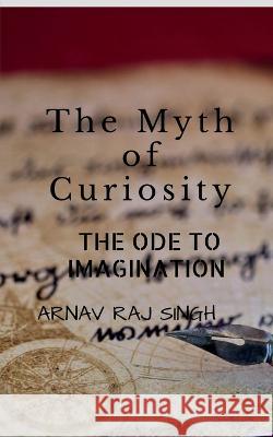 The Myth Of Curiosity. Arnav Rajsingh   9798887170329 Notion Press
