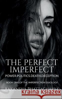 The Perfect Imperfect Aakansha Bhattacharya 9798887171678 Notion Press, Inc.