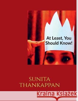 Atleast, You Should Know! Sunita Thankappan   9798887174266