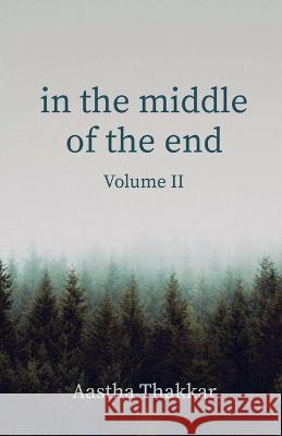 In The Middle of The End, Volume II Aastha Thakkar 9798887174624 Notion Press, Inc.